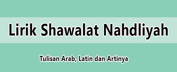Lirik Sholawat Nahdliyyah : Arab, Latin Beserta Artinya