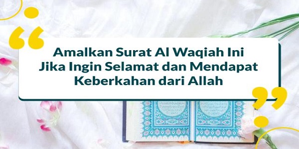 Benarkah Rajin Membaca Surat Al Waqiah Akan Jadi Kaya? Simak Penjelasannya